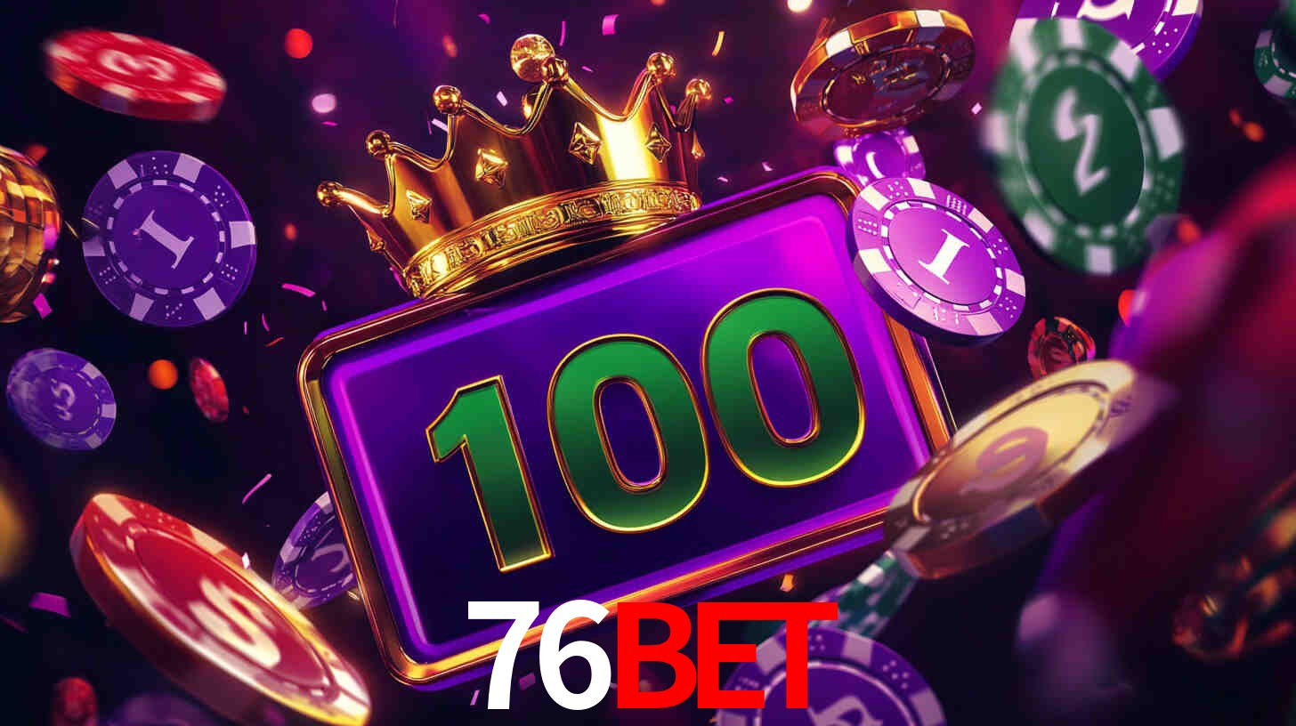 Explore as vantagens do 76bet: serviço profissional e confiabilidade
